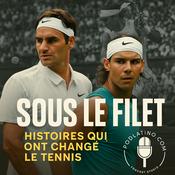 Podcast Sous le filet : Histoires qui ont changé le tennis