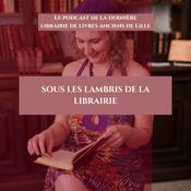 Podcast Sous les lambris de la Librairie, le podcast de la Librairie Le Chef d'oeuvre inconnu à Lille