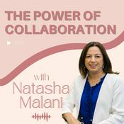 Podcast The Power of Collaboration with Natasha Malani