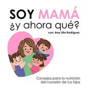 Podcast Soy Mamá ¿Y ahora qué?