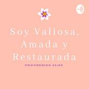 Podcast Soy Valiosa, Amada y Restaurada