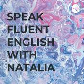 Podcast SPEAK FLUENT ENGLISH WITH NATALIA