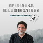 Podcast Spiritual Illuminations with Jeff Carreira