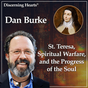 Podcast St. Teresa, Spiritual Warfare And The Progress Of The Soul With Dan Burke