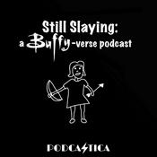 Podcast Still Slaying: a Buffy-verse podcast