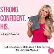 Podcast Strong. Confident. His. | Reach Your GOD-GIVEN GOALS, Find Motivation, Get Encouragement, Success for Christian Women