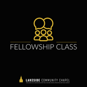 Podcast Fellowship Sunday School Class - Lakeside Community Chapel
