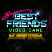 Podcast Super Best Friends Video Game Sleepover