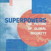 Podcast Superpowers: The Future of Global Security