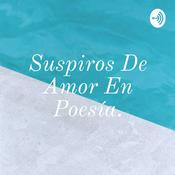 Podcast Suspiros De Amor En Poesía.