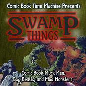 Podcast Swamp Things: Comic Book Muck Men, Bog Beasts, and Mud Monsters