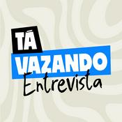 Podcast Tá Vazando Entrevista