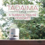 Podcast Tadaima: A Terrace House Podcast