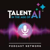Podcast Talent in the Age of AI — Workforce Development, Talent Strategy & the Future of Work