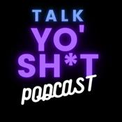 Podcast Talk Yo' Sh*t Podcast
