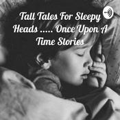 Podcast Tall Tales For Sleepy Heads: Once Upon A Time Stories