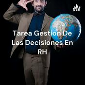 Podcast Tarea Gestion De Las Decisiones En RH - Carlos Rojas True