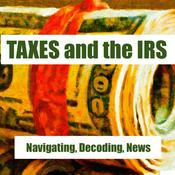 Podcast Taxes , IRS - Navigating, Decoding, News