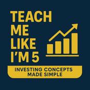 Podcast Teach Me Like I'm Five: Investing Concepts Made Simple