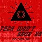 Podcast Tech Won't Save Us