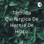 Podcast Técnica Quirúrgica De Hernia De Hiato