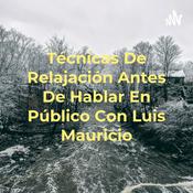 Podcast Técnicas De Relajación Antes De Hablar En Público Con Luis Mauricio