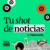 Podcast Tu Shot de Noticias