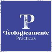 Podcast Teológicamente Prácticas