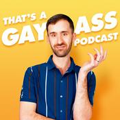 Podcast That's A Gay Ass Podcast