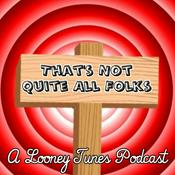 Podcast That's Not Quite All Folks: A Looney Tunes Podcast