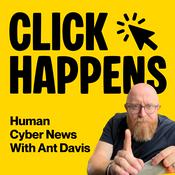 Podcast Click Happens: Human Cyber News with Ant Davis