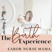 Podcast The Birth Experience with Labor Nurse Mama