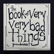 Podcast the Book Of Very Very Bad Things Podzine - a 3:33 A.M. Studios Production