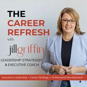 Podcast The Career Refresh with Jill Griffin: Leadership Strategy for Senior Professionals
