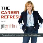 Podcast The Career Refresh with Jill Griffin: Leadership Strategy for Senior Professionals