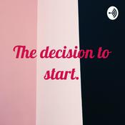 Podcast The decision to start.