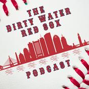 Podcast The Dirty Water Red Sox Podcast