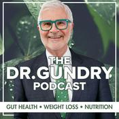 DR. GUNDRY PODCAST: GUT HEALTH, WEIGHT LOSS, AND NUTRITION