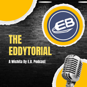 Podcast The Eddytorial: A Wichita By E.B. Podcast