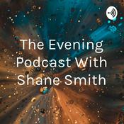 Podcast The Evening Podcast With Shane Smith