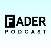 Podcast The FADER Podcast