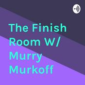 Podcast The Finish Room W/ Murry Murkoff