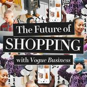 Podcast The Future of Shopping with Vogue Business