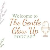 Podcast The Gentle Glow Up Podcast