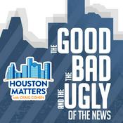 Podcast The Good, the Bad, and the Ugly from Houston Matters