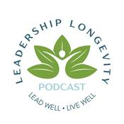 Podcast Leadership Longevity: Lead Well Live Well