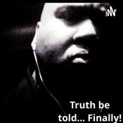 Podcast Truth be told...Finally!
