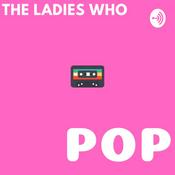 Podcast The Ladies Who Pop!