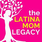 Podcast The Latina Mom Legacy