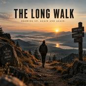 Podcast THE LONG WALK : "Showing up, again and again."